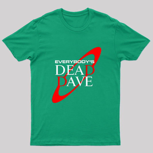 Everybody’s Dead Dave T-Shirt