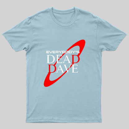 Everybody’s Dead Dave T-Shirt
