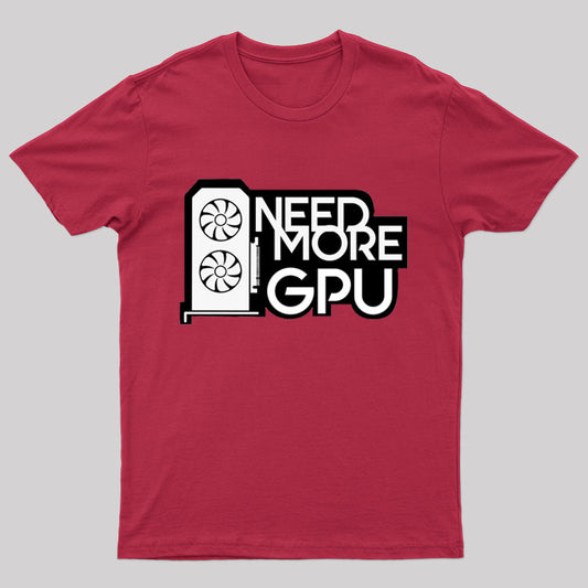 Need More GPU T-Shirt