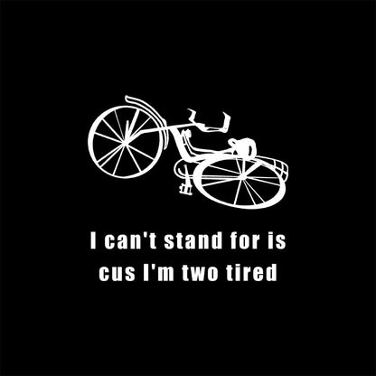 I Can't Stand For is Cus I'm Two Tired T-Shirt