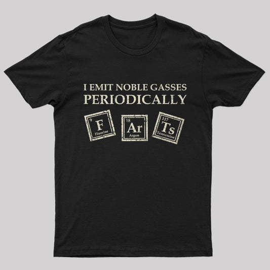 I Emit Noble Gasses Geek T-Shirt