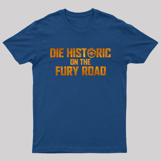 Die Historic On The Fury Road Nerd T-Shirt