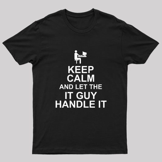 Keep Calm And Let The IT Guy Handle It Geek T-Shirt