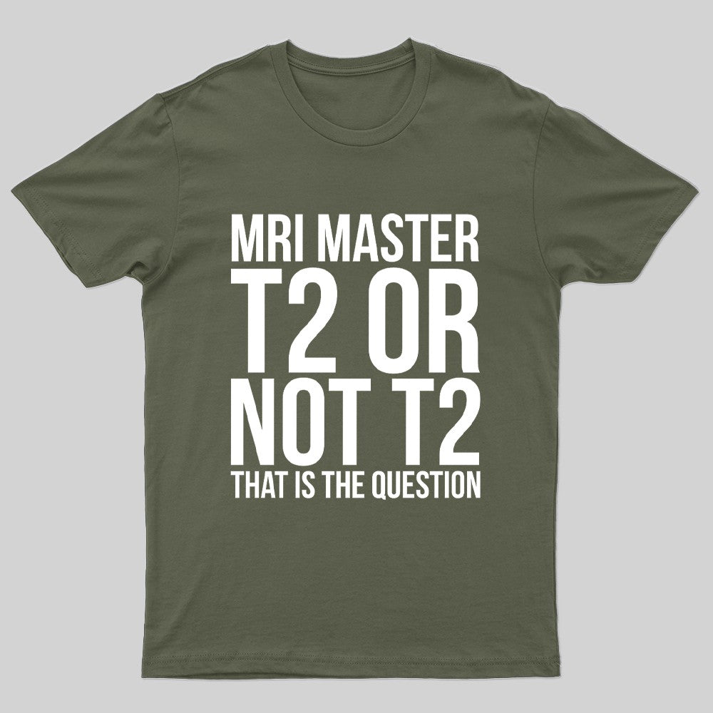 Mri Master T2 Or Not T2 Nerd T-Shirt
