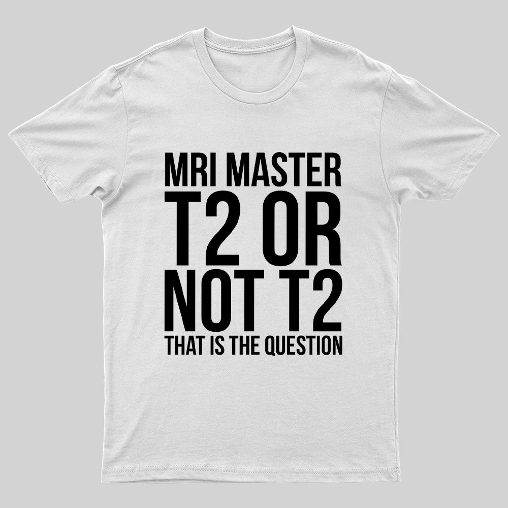 Mri Master T2 Or Not T2 Nerd T-Shirt