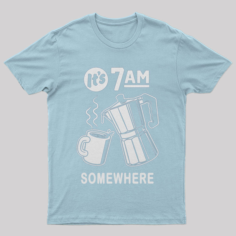 It's 7 A.M. Somewhere T-shirt