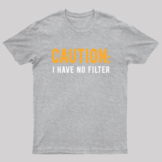 Caution No Filter Geek T-Shirt