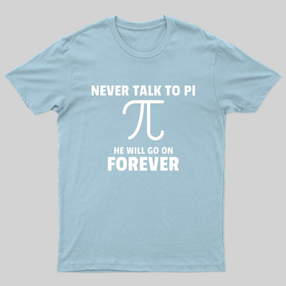 Never Talk To Pi Geek T-Shirt