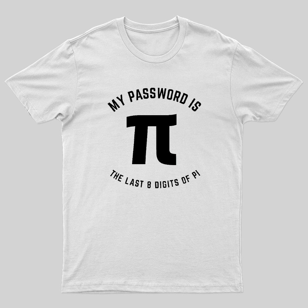 My Password Is The Last 8 Digits Of Pi Nerd T-Shirt