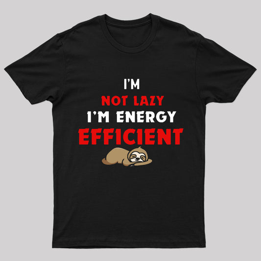 I'm Not Lazy I'm Energy Efficient Geek T-Shirt