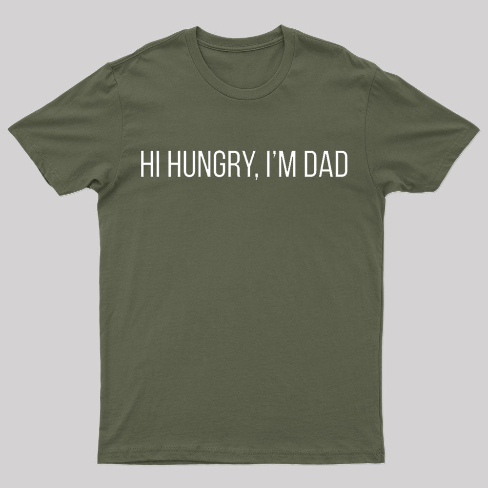 Hi Hungry I'm Dad Geek T-Shirt