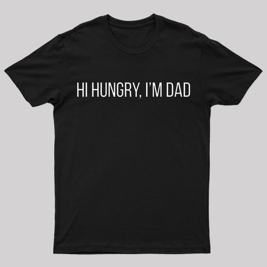 Hi Hungry I'm Dad Geek T-Shirt