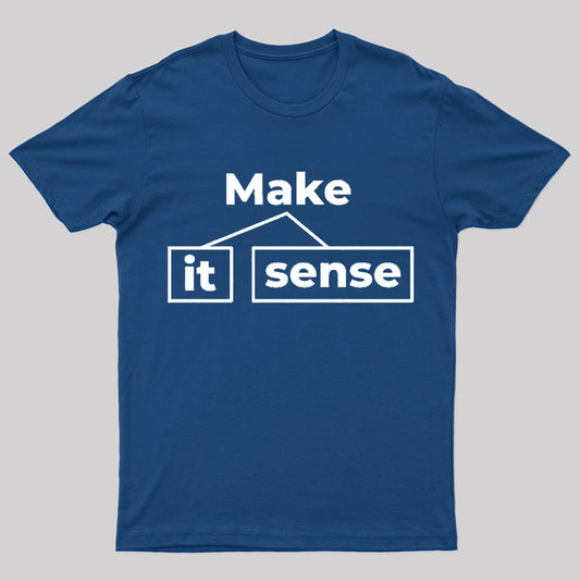 Make It Sense Funny Geek T-Shirt