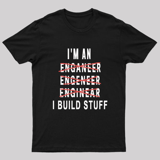 Engineer I Build Stuff Geek T-Shirt