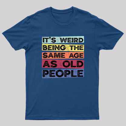 Same Age As Old People T-Shirt