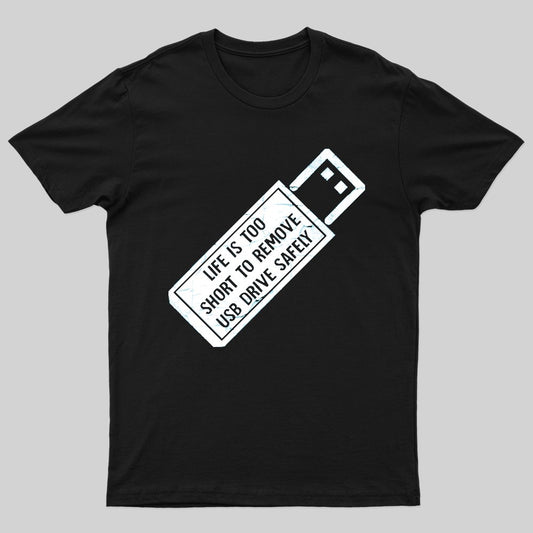 Life Is Too Short To Remove Usb-Drive Safely Geek T-Shirt