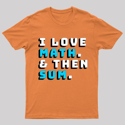 I Love Math And Then Sum Geek T-Shirt
