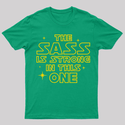 The Sass Is Strong In This One Geek T-Shirt