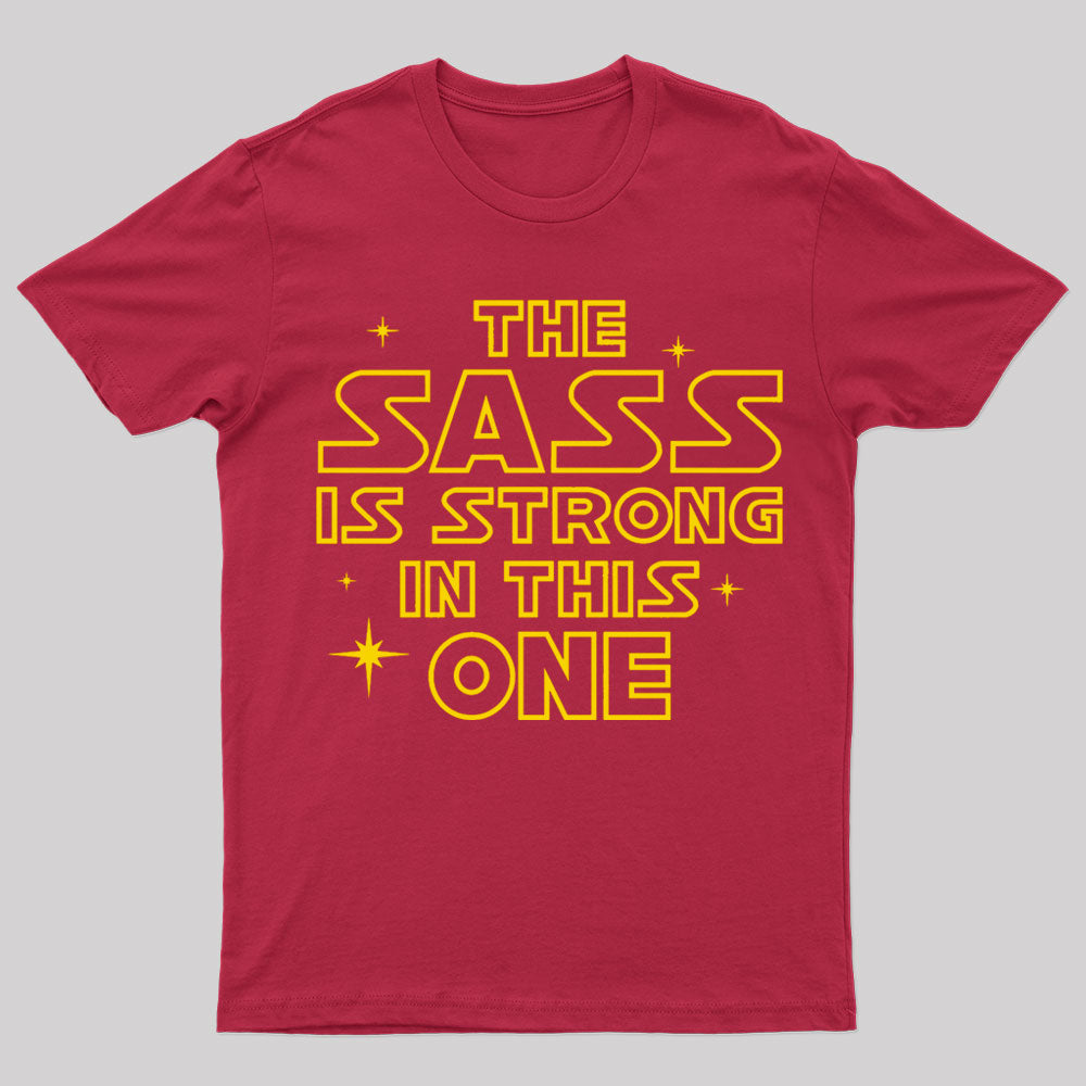 The Sass Is Strong In This One Geek T-Shirt