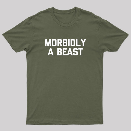 Morbidly A Beast Geek T-Shirt