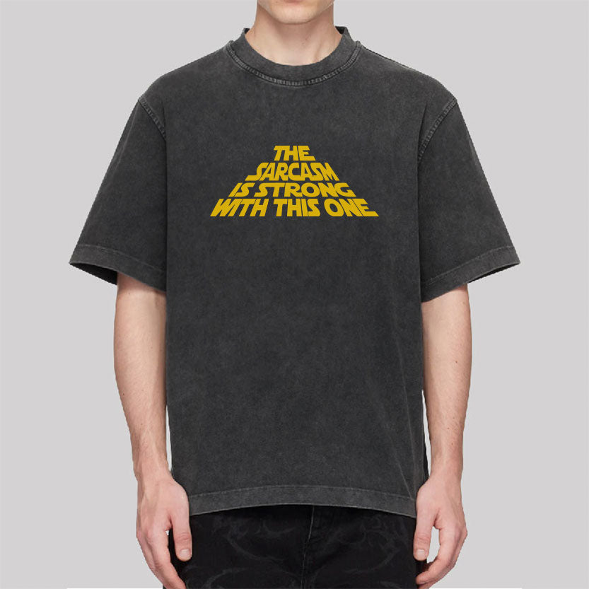 The Sarcasm Is Strong With This One Washed T-shirt