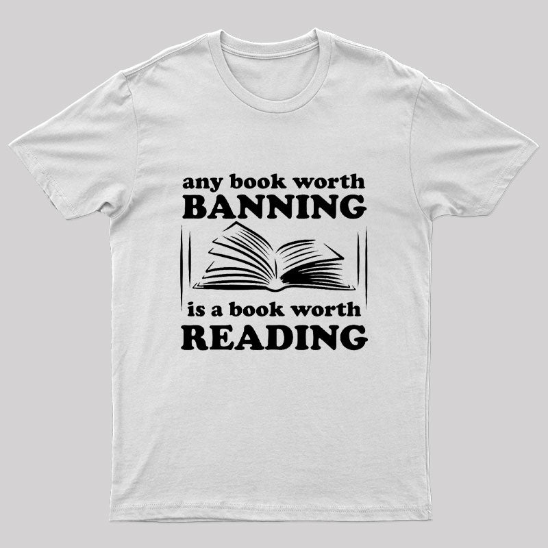 Any Book Worth Banning is a Book Worth Reading Geek T-Shirt