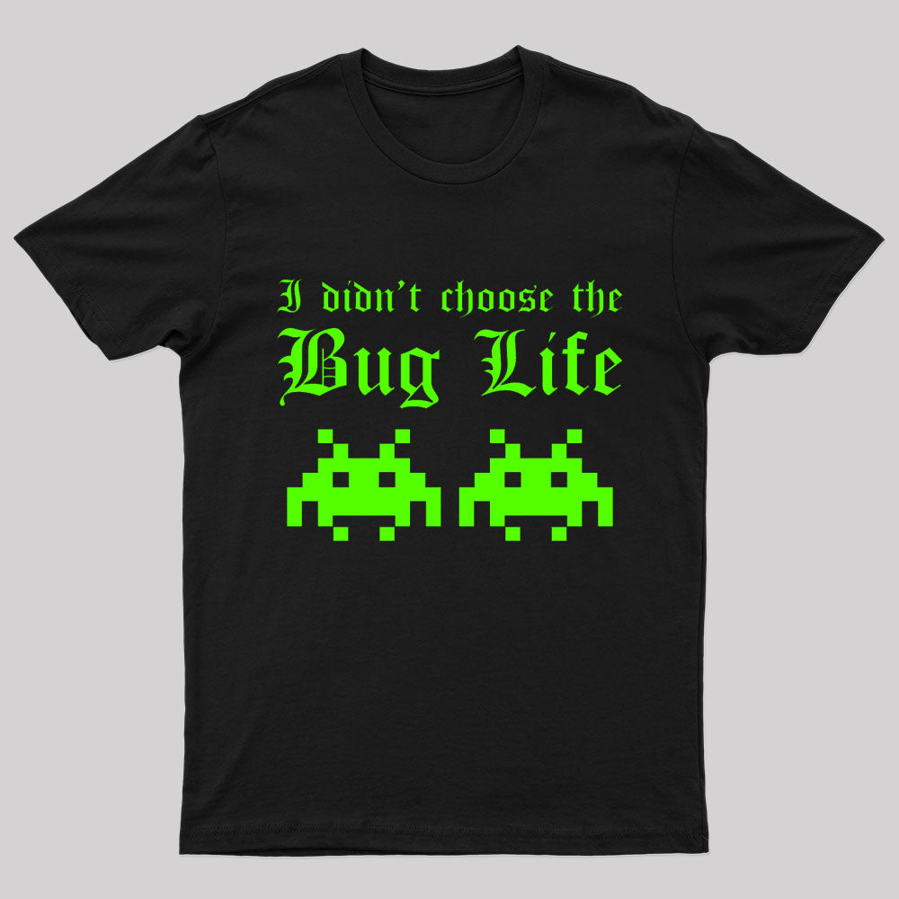 I Did Not Choose The Bug Life Geek T-Shirt