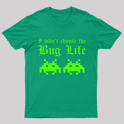 I Did Not Choose The Bug Life Geek T-Shirt