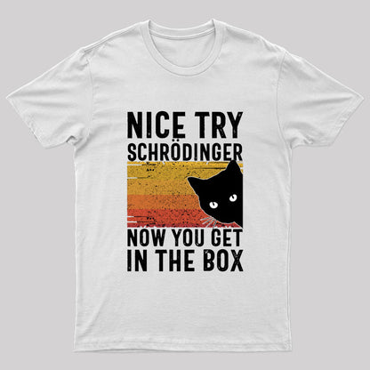 You Get Schrodinger's cat In The Box Nerd T-Shirt