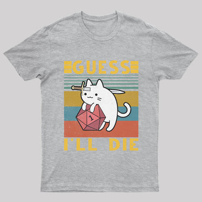 Guess I'll Die Cat Geek T-Shirt