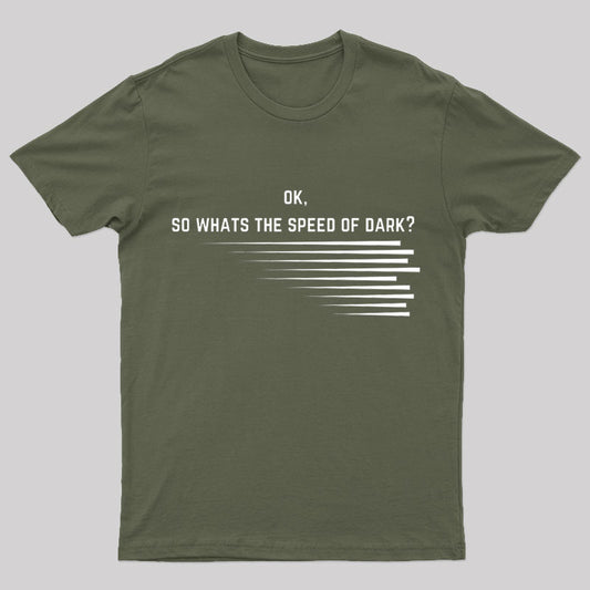 What Is The Speed Of Dark Geek T-Shirt