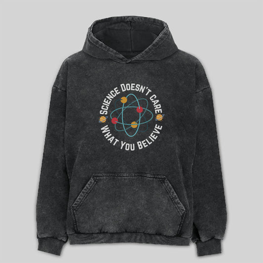 Science Doesn't Care What You Believe Washed Hoodie