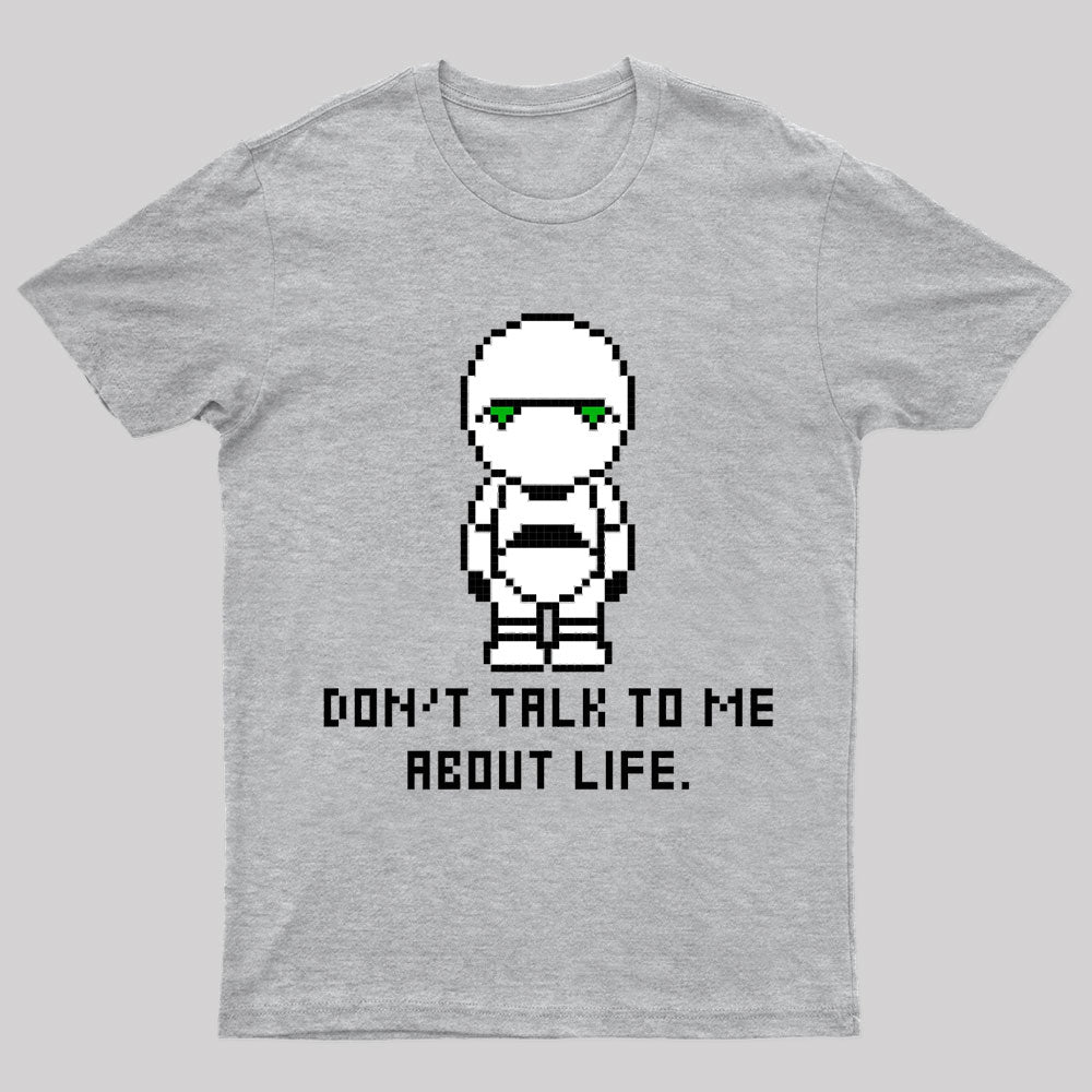 Don't Talk To Me About The Life Geek T-Shirt