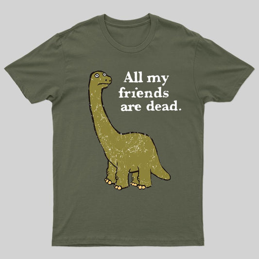 All My Friends Are Dead Geek T-Shirt