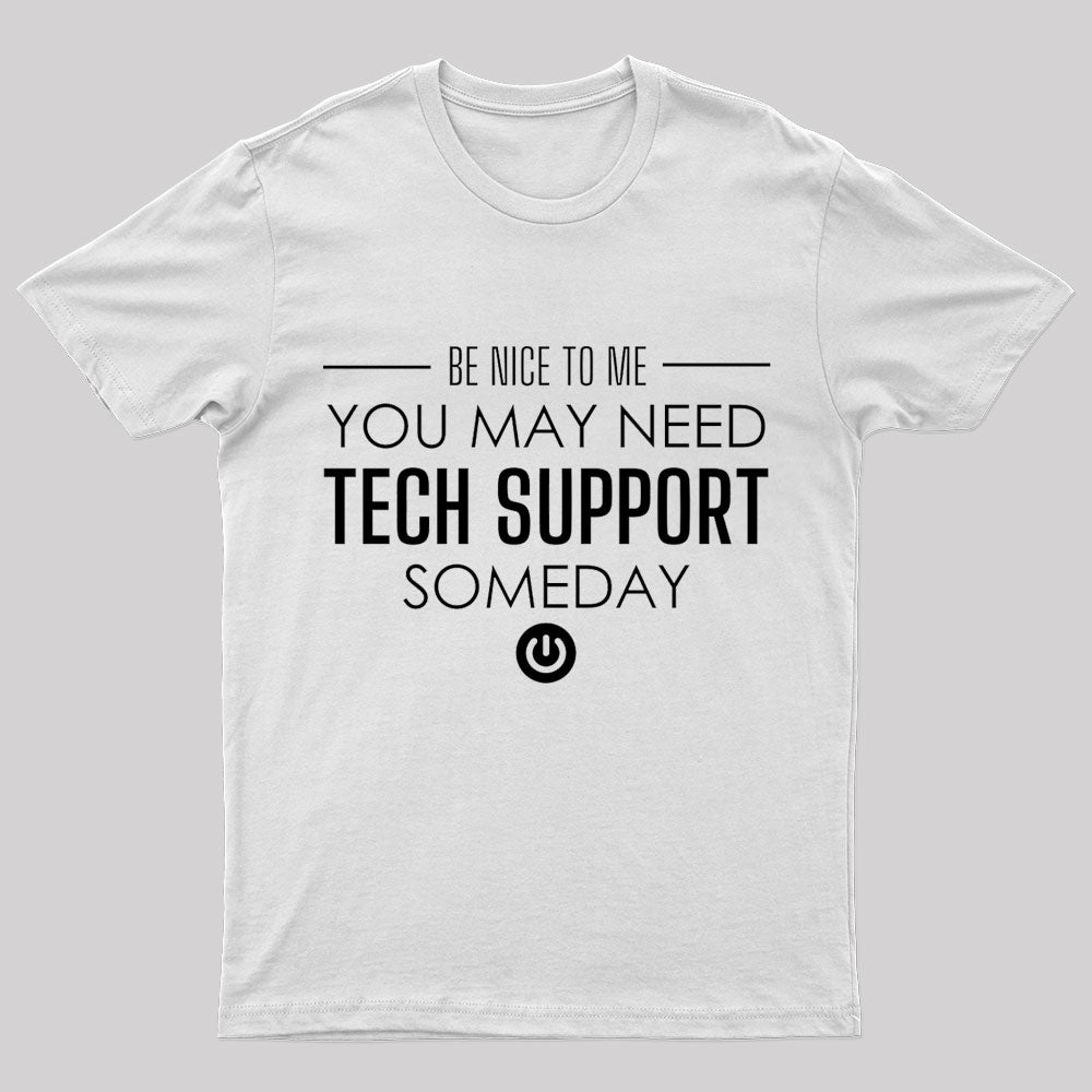 You May Need Tech Support Someday Geek T-Shirt