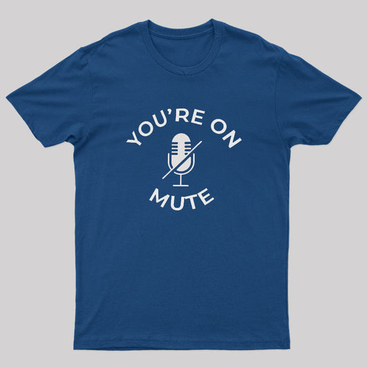 You Are On Mute Geek T-Shirt