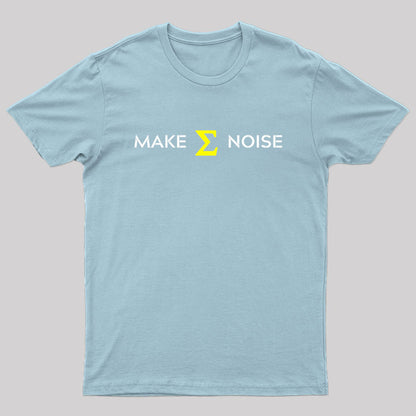Make Sum Noise T-Shirt