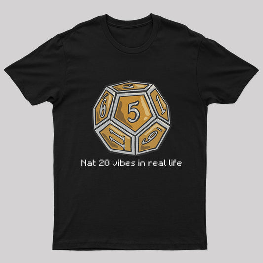 Nat 20 Vibes In Real Life Geek T-Shirt
