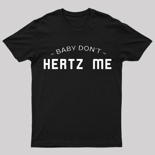 Baby Don't Hertz Me Nerd T-Shirt