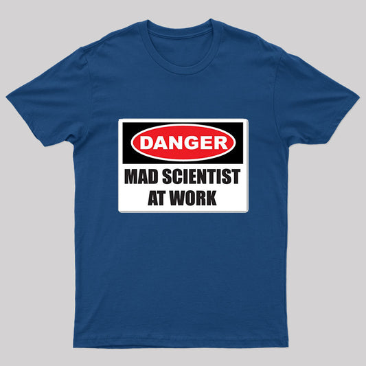Danger Mad Scientist At Work Nerd T-Shirt