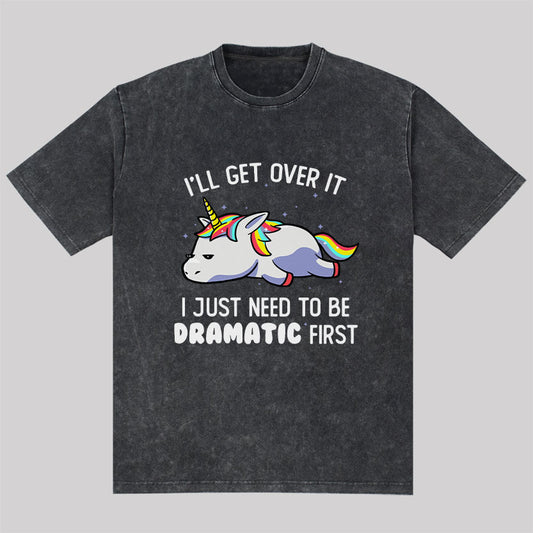 I Just Need To Be Dramatic Washed T-Shirt
