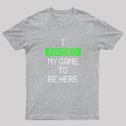 I Paused My Game To Be Here Essential T-Shirt
