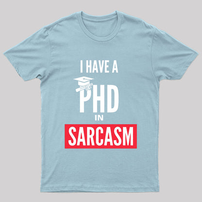 I Have A PHD In Sarcasm T-Shirt