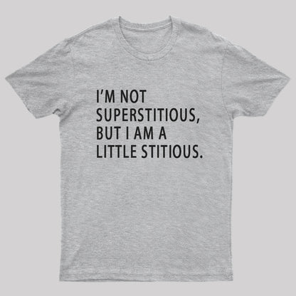 I Am Not Superstitious Geek T-Shirt