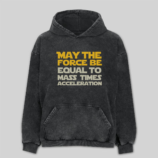 May the force be equal to mass times acceleration Washed Hoodie