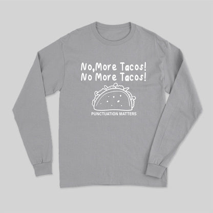 No More Tacos-Punctuation Matters Long Sleeve T-Shirt
