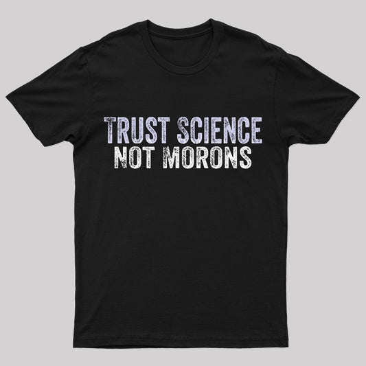 Trust Science Not Moron Nerd T-Shirt
