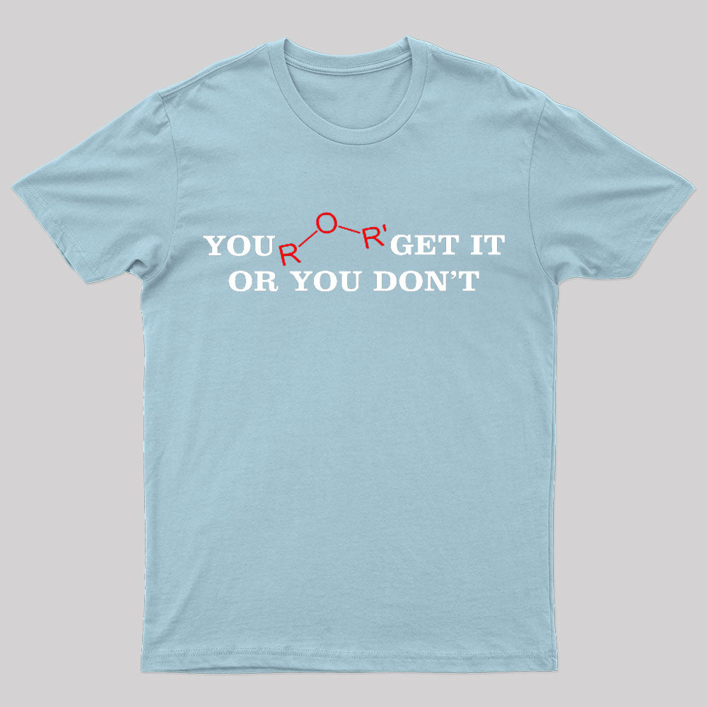 You Either Get It Or Do Not Nerd T-Shirt