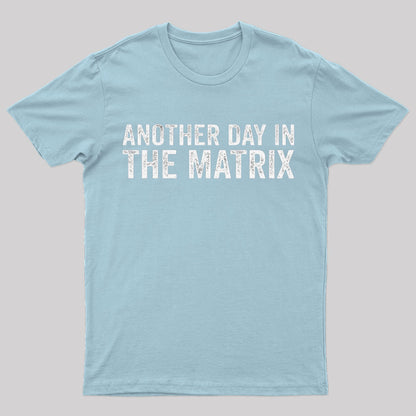 Another Day In The Matrix Nerd T-Shirt