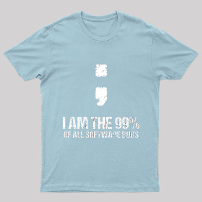 I Am The 99% Of All Software Bugs Nerd T-Shirt